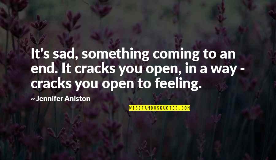 Aniston's Quotes By Jennifer Aniston: It's sad, something coming to an end. It