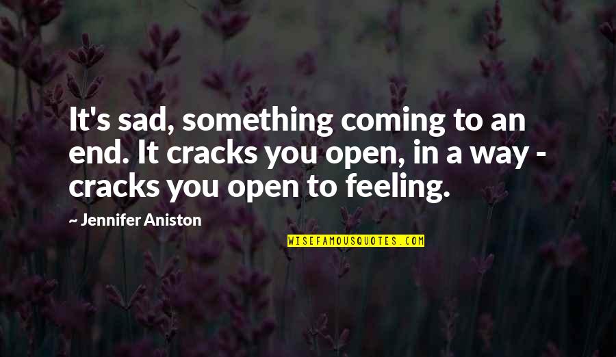 Aniston's Quotes By Jennifer Aniston: It's sad, something coming to an end. It Aniston's Quotes By Jennifer Aniston: It's sad, something coming to an end. It