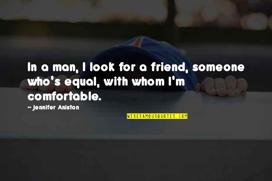 Aniston's Quotes By Jennifer Aniston: In a man, I look for a friend, Aniston's Quotes By Jennifer Aniston: In a man, I look for a friend,