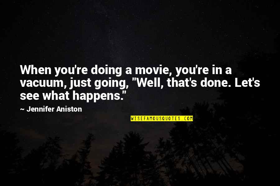 Aniston's Quotes By Jennifer Aniston: When you're doing a movie, you're in a