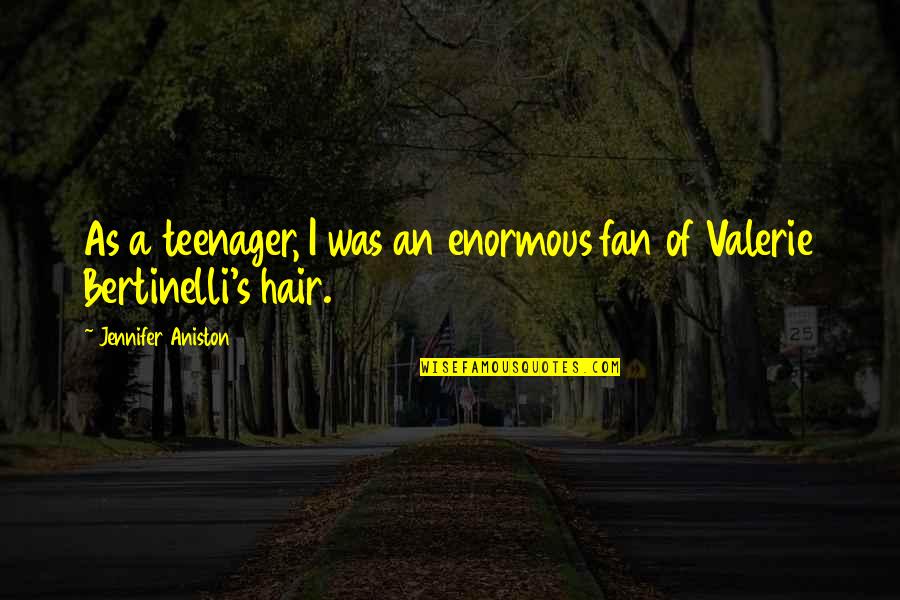 Aniston's Quotes By Jennifer Aniston: As a teenager, I was an enormous fan Aniston's Quotes By Jennifer Aniston: As a teenager, I was an enormous fan