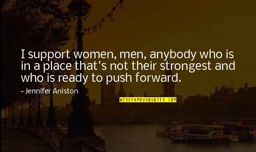 Aniston's Quotes By Jennifer Aniston: I support women, men, anybody who is in Aniston's Quotes By Jennifer Aniston: I support women, men, anybody who is in