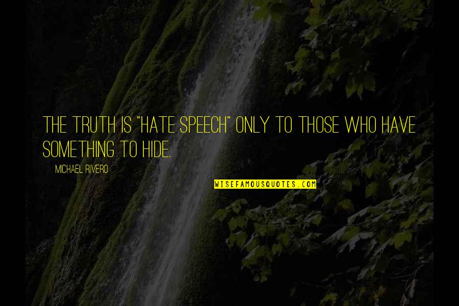 Anisur Molla Quotes By Michael Rivero: The truth is "hate speech" only to those Anisur Molla Quotes By Michael Rivero: The truth is "hate speech" only to those