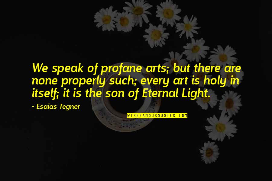 Anit Quotes By Esaias Tegner: We speak of profane arts; but there are