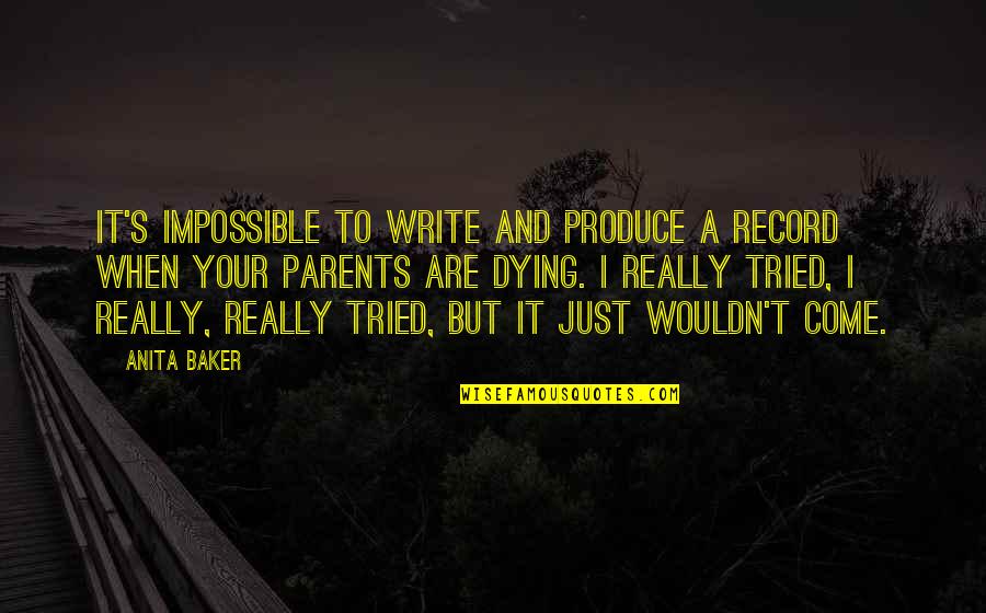 Anita Baker Quotes By Anita Baker: It's impossible to write and produce a record
