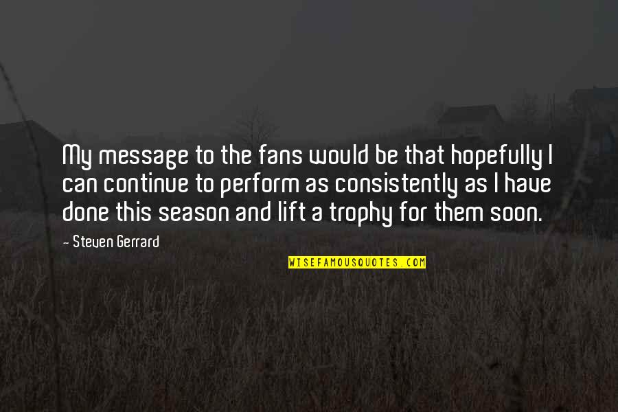 Anita Bartholomew Quotes By Steven Gerrard: My message to the fans would be that