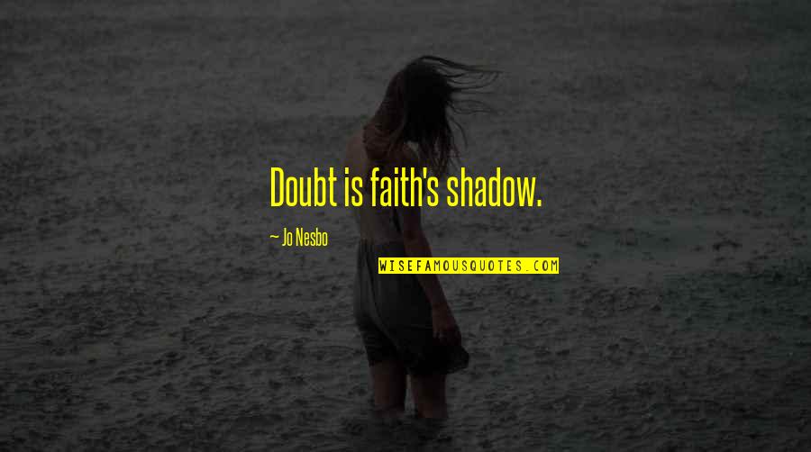 Anita Blake Mug Quotes By Jo Nesbo: Doubt is faith's shadow.