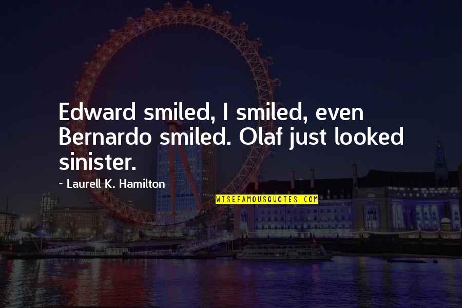 Anita Blake Urban Fantasy Quotes By Laurell K. Hamilton: Edward smiled, I smiled, even Bernardo smiled. Olaf