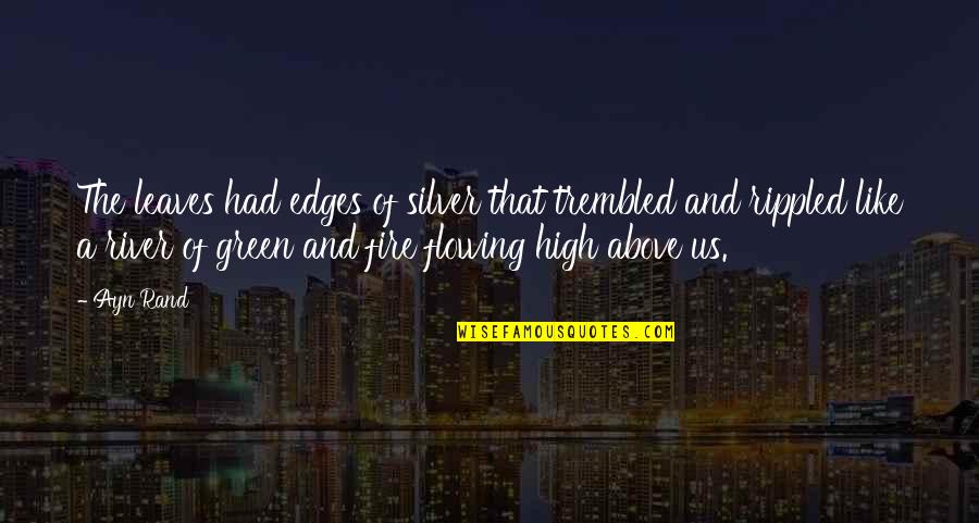 Anita Desai Goodreads Quotes By Ayn Rand: The leaves had edges of silver that trembled