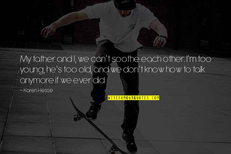 Anita Desai Goodreads Quotes By Karen Hesse: My father and I, we can't soothe each