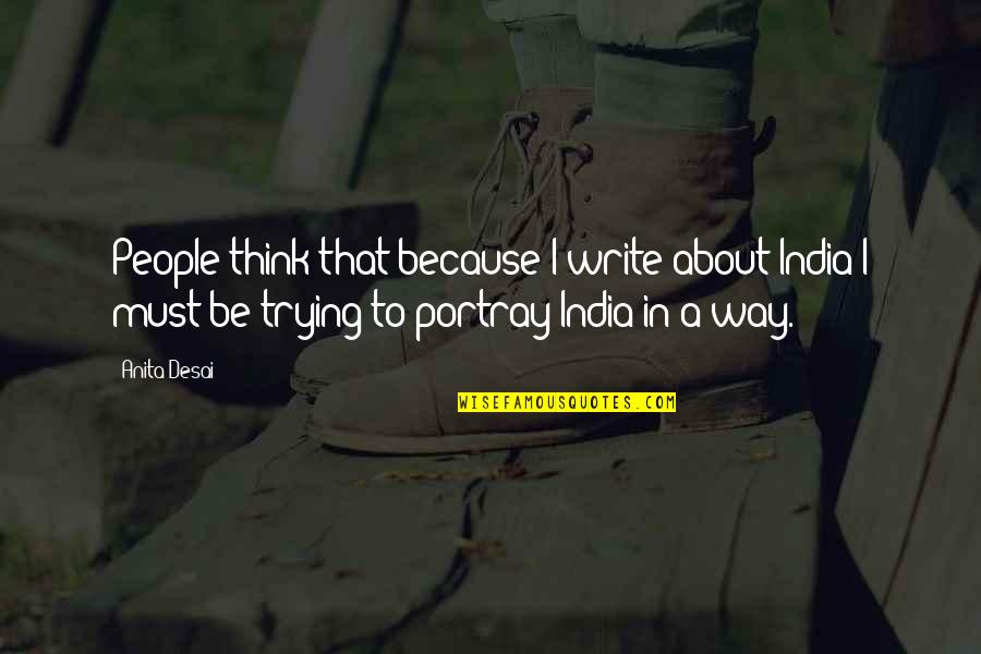 Anita Desai Quotes By Anita Desai: People think that because I write about India