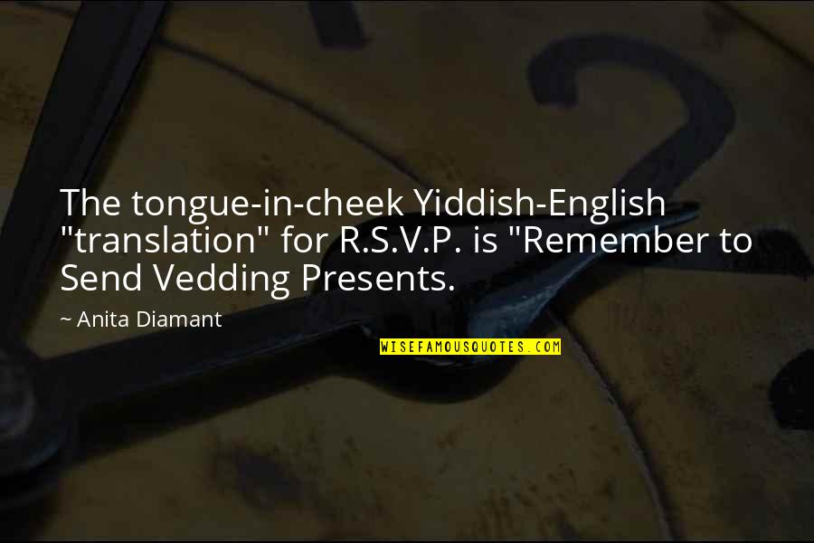 Anita Diamant Quotes By Anita Diamant: The tongue-in-cheek Yiddish-English "translation" for R.S.V.P. is "Remember