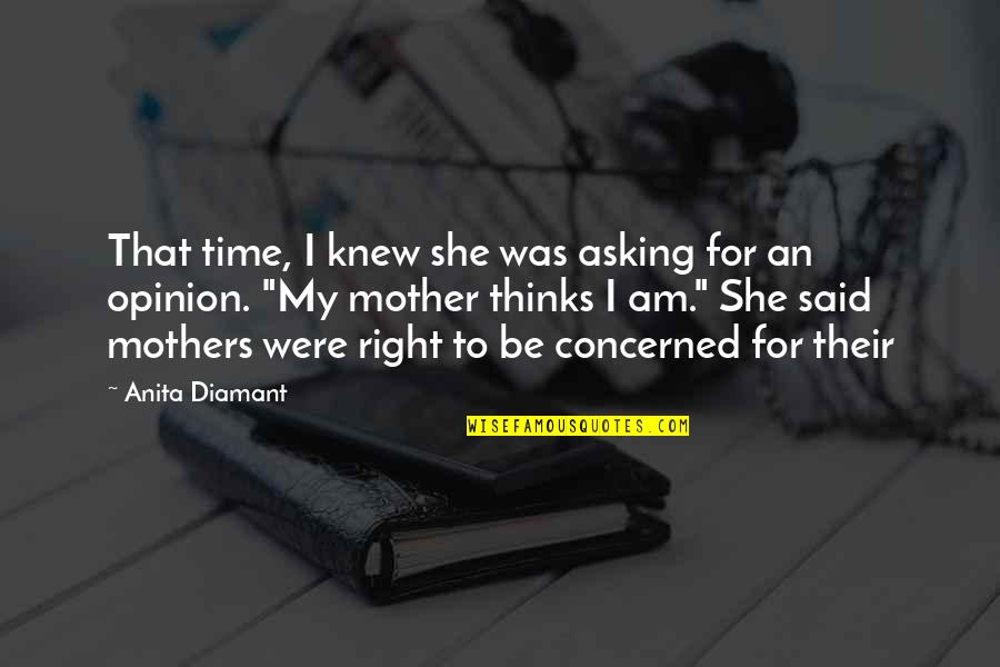 Anita Diamant Quotes By Anita Diamant: That time, I knew she was asking for