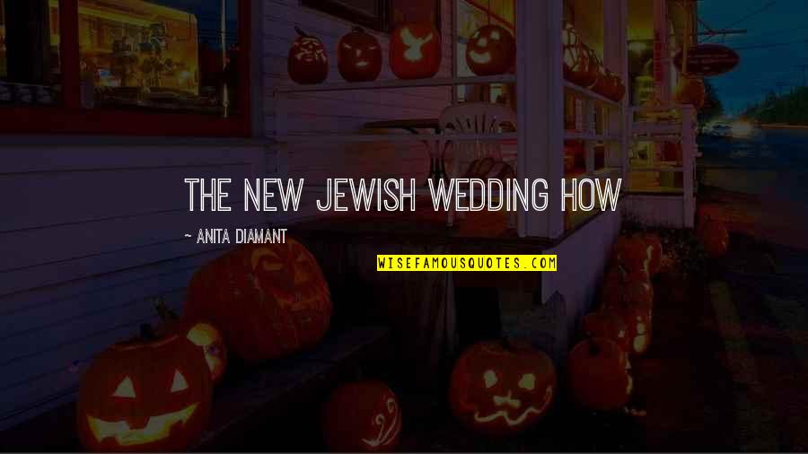 Anita Diamant Quotes By Anita Diamant: The New Jewish Wedding How