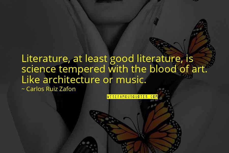 Anita Lobel Quotes By Carlos Ruiz Zafon: Literature, at least good literature, is science tempered