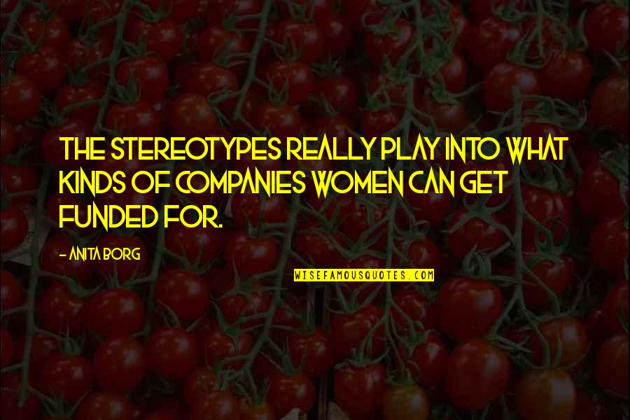 Anita Quotes By Anita Borg: The stereotypes really play into what kinds of