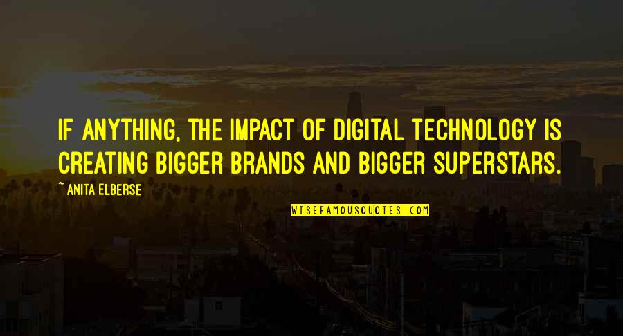 Anita Quotes By Anita Elberse: If anything, the impact of digital technology is