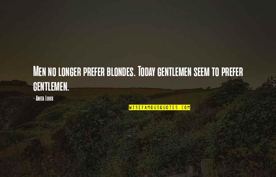 Anita Quotes By Anita Loos: Men no longer prefer blondes. Today gentlemen seem