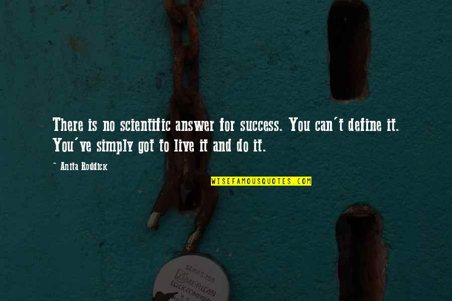 Anita Roddick Quotes By Anita Roddick: There is no scientific answer for success. You