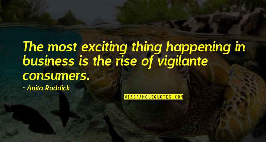 Anita Roddick Quotes By Anita Roddick: The most exciting thing happening in business is