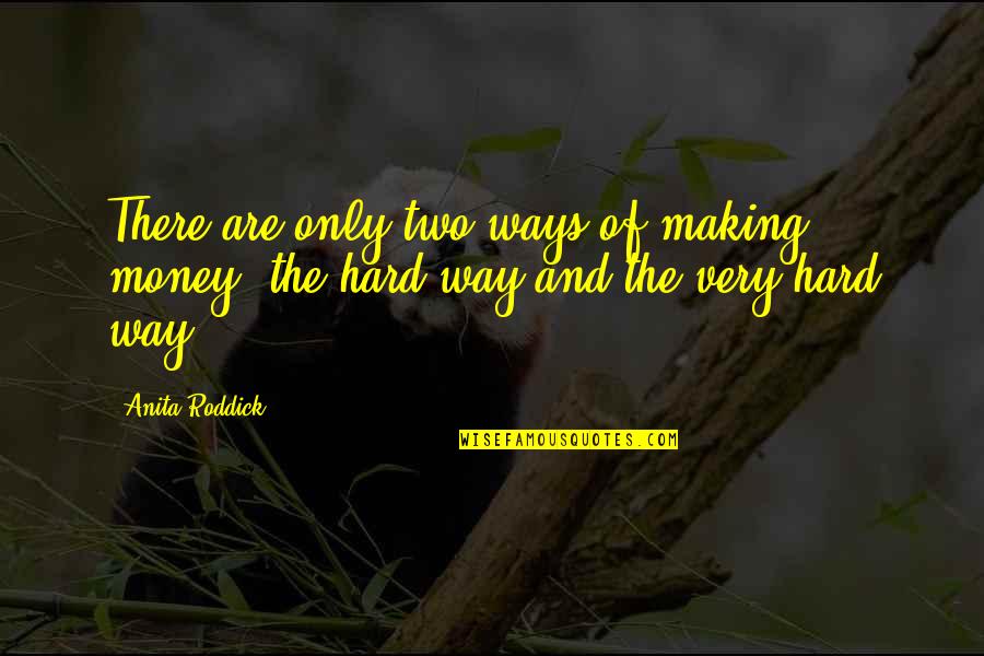 Anita Roddick Quotes By Anita Roddick: There are only two ways of making money: