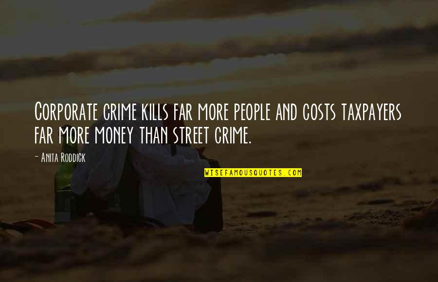 Anita Roddick Quotes By Anita Roddick: Corporate crime kills far more people and costs