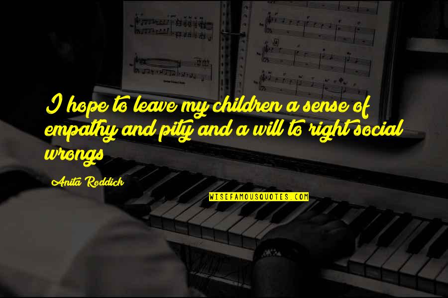 Anita Roddick Quotes By Anita Roddick: I hope to leave my children a sense