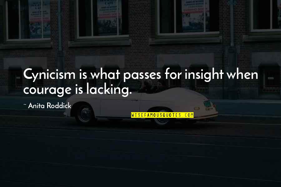 Anita Roddick Quotes By Anita Roddick: Cynicism is what passes for insight when courage