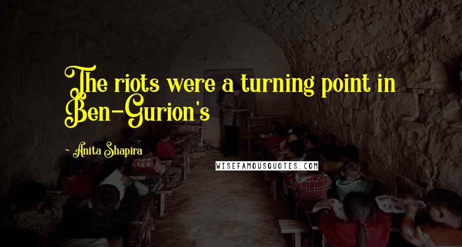 Anita Shapira quotes: The riots were a turning point in Ben-Gurion's