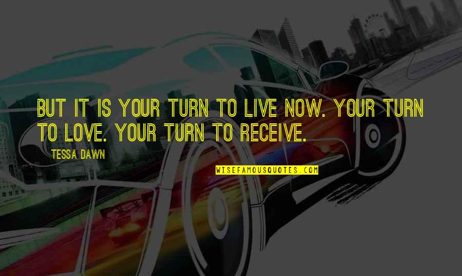 Anita Van Buren Quotes By Tessa Dawn: But it is your turn to live now.
