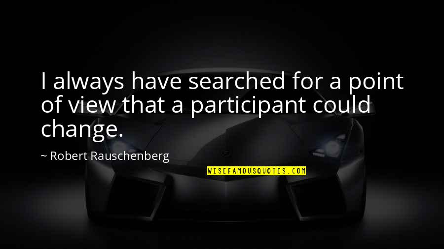 Anitancampos Quotes By Robert Rauschenberg: I always have searched for a point of