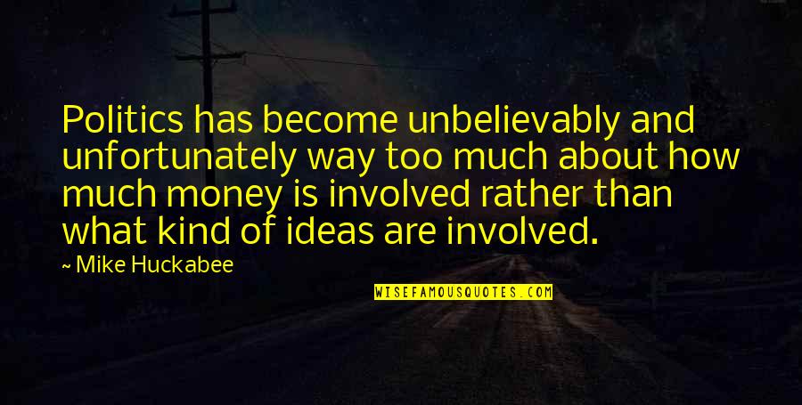 Anitas Oceanside Quotes By Mike Huckabee: Politics has become unbelievably and unfortunately way too Anitas Oceanside Quotes By Mike Huckabee: Politics has become unbelievably and unfortunately way too