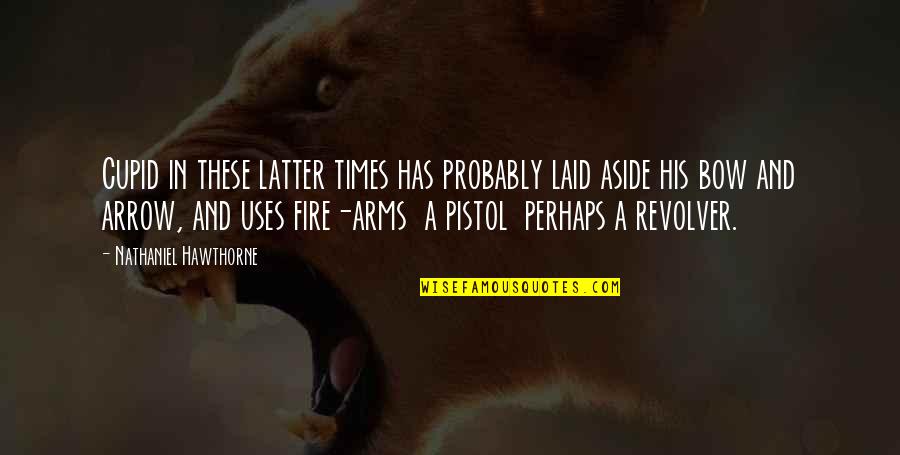 Anitas Oceanside Quotes By Nathaniel Hawthorne: Cupid in these latter times has probably laid Anitas Oceanside Quotes By Nathaniel Hawthorne: Cupid in these latter times has probably laid