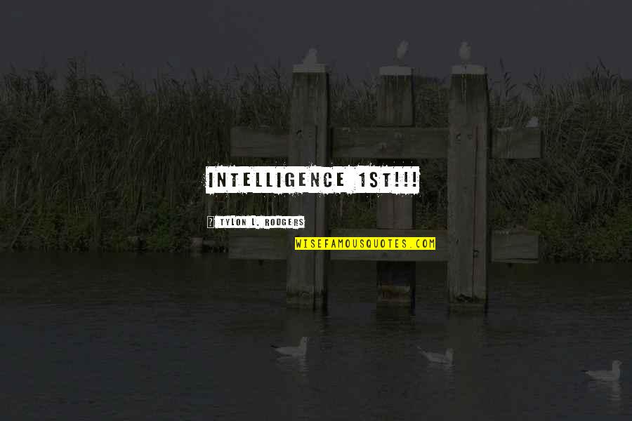 Anitas Oceanside Quotes By Tylon L. Rodgers: INTELLIGENCE 1ST!!! Anitas Oceanside Quotes By Tylon L. Rodgers: INTELLIGENCE 1ST!!!