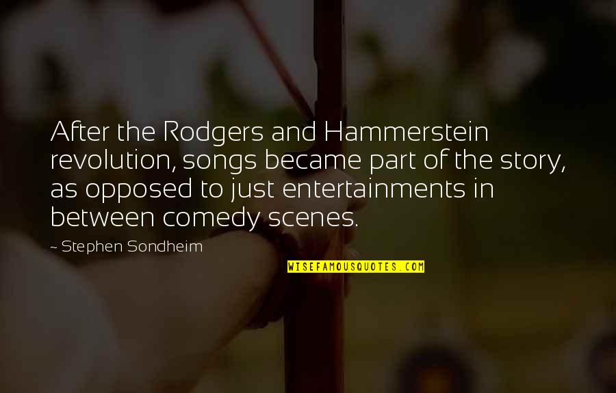 Anitavrolijk Quotes By Stephen Sondheim: After the Rodgers and Hammerstein revolution, songs became Anitavrolijk Quotes By Stephen Sondheim: After the Rodgers and Hammerstein revolution, songs became