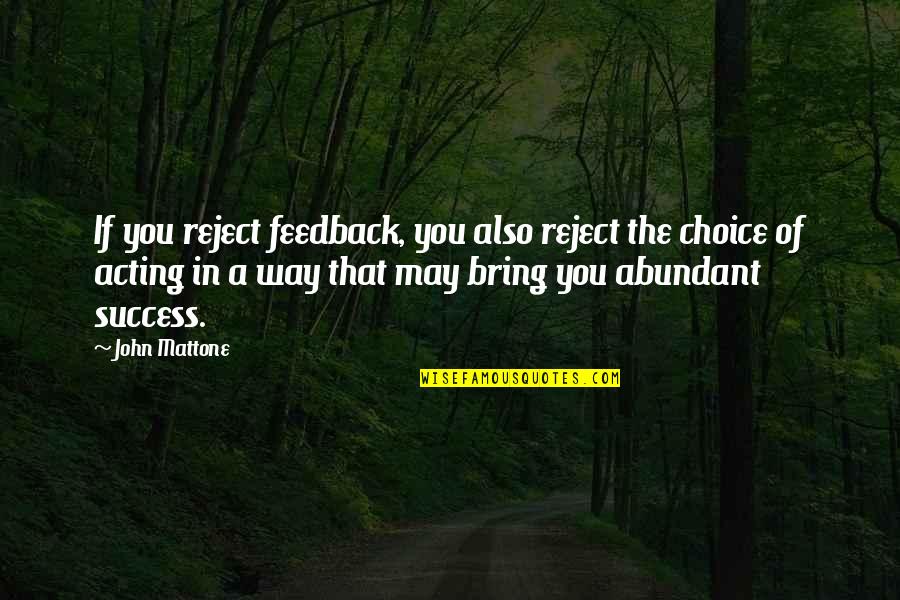 Anithero Quotes By John Mattone: If you reject feedback, you also reject the Anithero Quotes By John Mattone: If you reject feedback, you also reject the