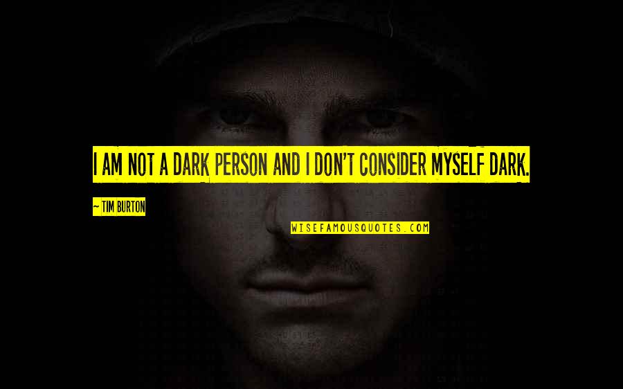 Anitra Mecadon Quotes By Tim Burton: I am not a dark person and I