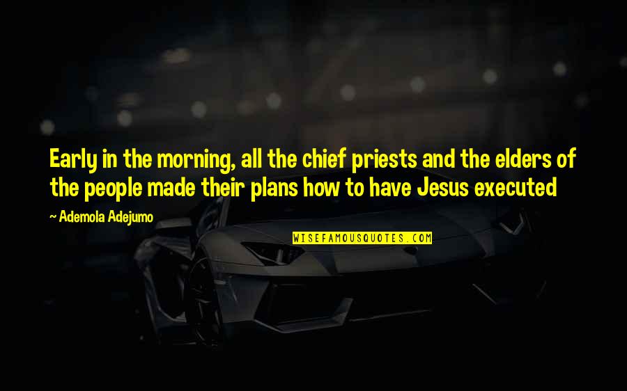 Anitria Hickman Quotes By Ademola Adejumo: Early in the morning, all the chief priests Anitria Hickman Quotes By Ademola Adejumo: Early in the morning, all the chief priests