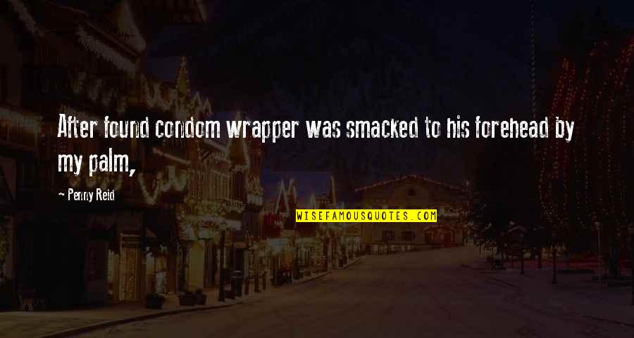 Anitypewriter Quotes By Penny Reid: After found condom wrapper was smacked to his