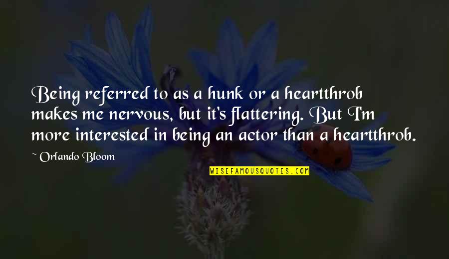 Anitza San Miguel Quotes By Orlando Bloom: Being referred to as a hunk or a Anitza San Miguel Quotes By Orlando Bloom: Being referred to as a hunk or a