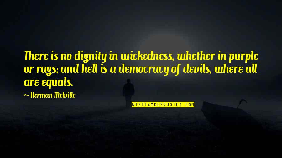 Anivers Rio M E Quotes By Herman Melville: There is no dignity in wickedness, whether in Anivers Rio M E Quotes By Herman Melville: There is no dignity in wickedness, whether in