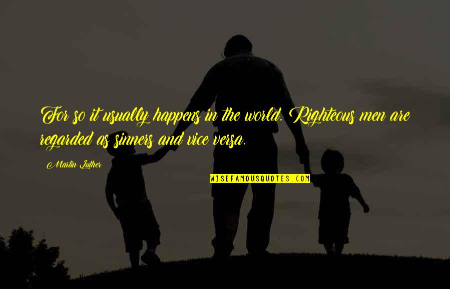 Anivers Rio M E Quotes By Martin Luther: For so it usually happens in the world. Anivers Rio M E Quotes By Martin Luther: For so it usually happens in the world.