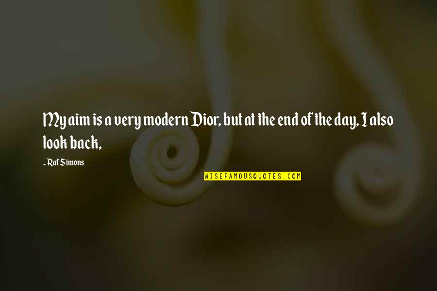 Aniversare Fericita Quotes By Raf Simons: My aim is a very modern Dior, but