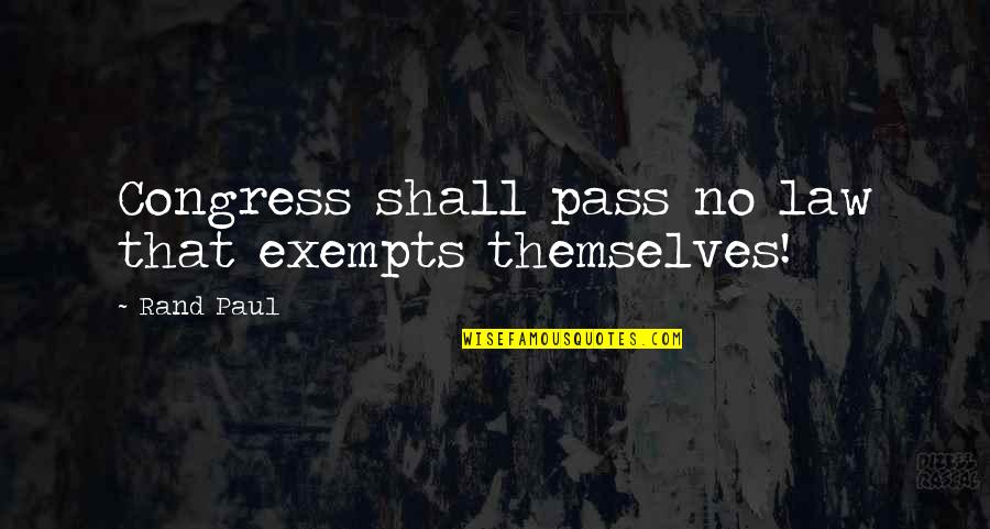 Aniversare Fericita Quotes By Rand Paul: Congress shall pass no law that exempts themselves!