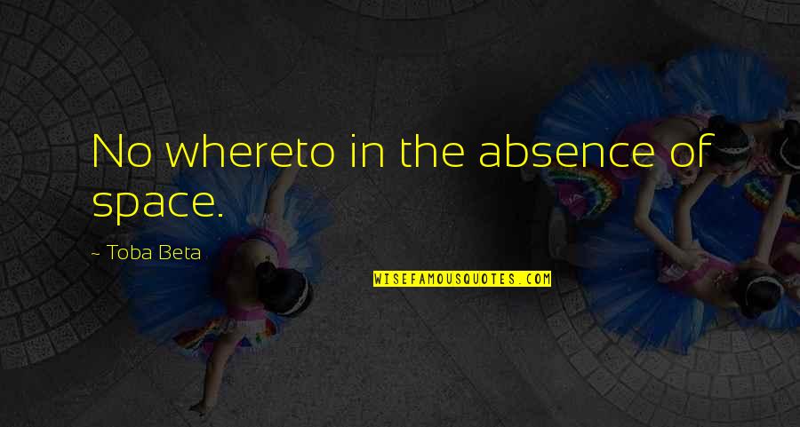 Aniversare La Quotes By Toba Beta: No whereto in the absence of space.