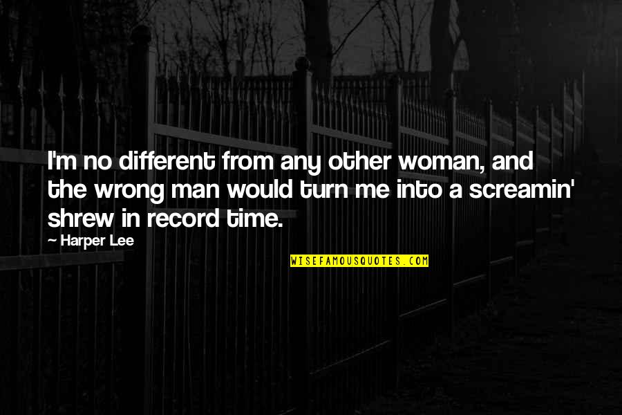 Aniversare Mega Quotes By Harper Lee: I'm no different from any other woman, and Aniversare Mega Quotes By Harper Lee: I'm no different from any other woman, and