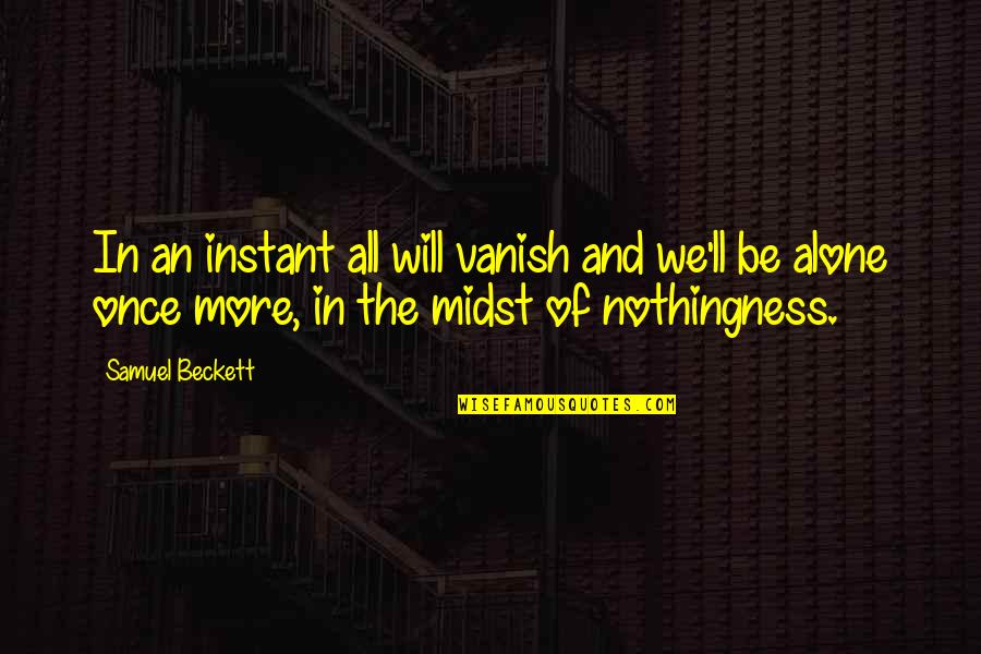 Aniversaries Quotes By Samuel Beckett: In an instant all will vanish and we'll Aniversaries Quotes By Samuel Beckett: In an instant all will vanish and we'll