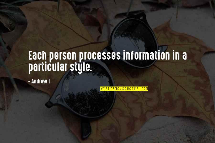 Aniyah Incursion Quotes By Andrew L.: Each person processes information in a particular style.
