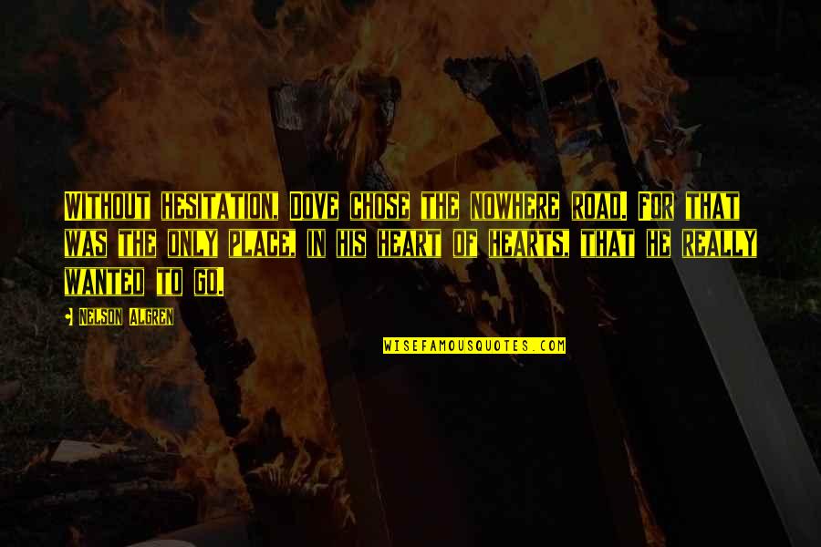 Anjaan Rishte Quotes By Nelson Algren: Without hesitation, Dove chose the nowhere road. For Anjaan Rishte Quotes By Nelson Algren: Without hesitation, Dove chose the nowhere road. For