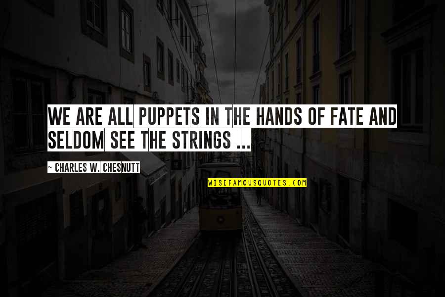 Anjaan Typewriter Quotes By Charles W. Chesnutt: We are all puppets in the hands of